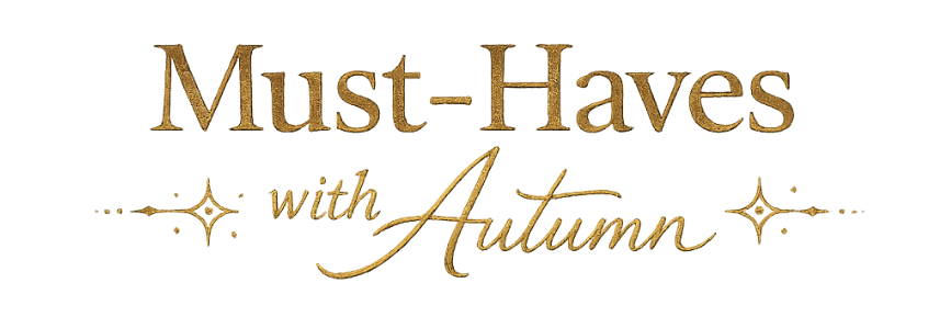 Must-Haves with Autumn